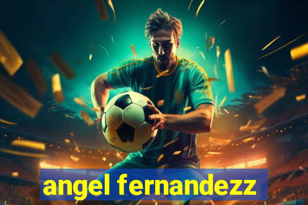 angel fernandezz